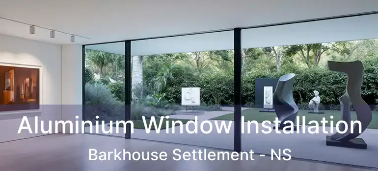  Aluminium Window Installation Barkhouse Settlement - NS