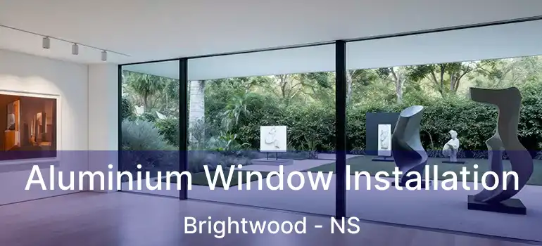  Aluminium Window Installation Brightwood - NS