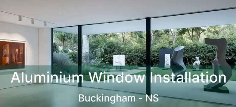  Aluminium Window Installation Buckingham - NS