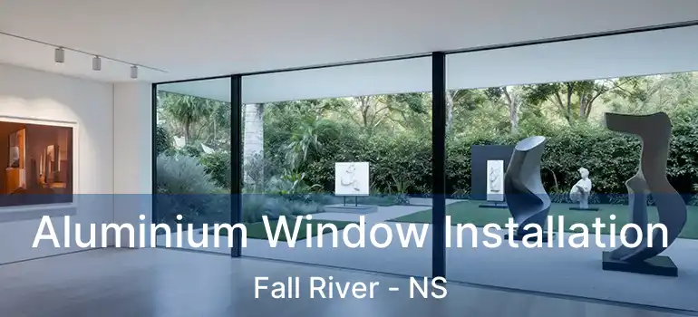  Aluminium Window Installation Fall River - NS