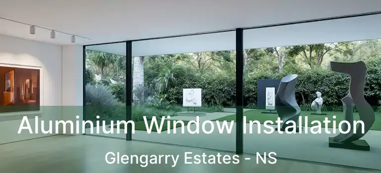  Aluminium Window Installation Glengarry Estates - NS