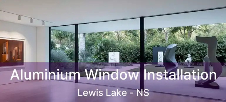  Aluminium Window Installation Lewis Lake - NS