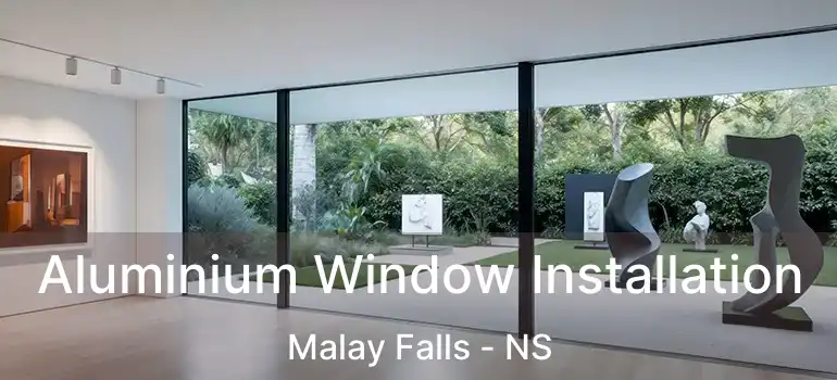  Aluminium Window Installation Malay Falls - NS