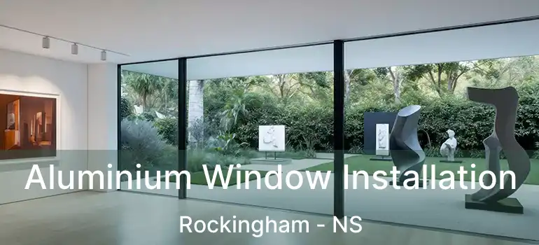  Aluminium Window Installation Rockingham - NS