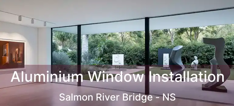  Aluminium Window Installation Salmon River Bridge - NS