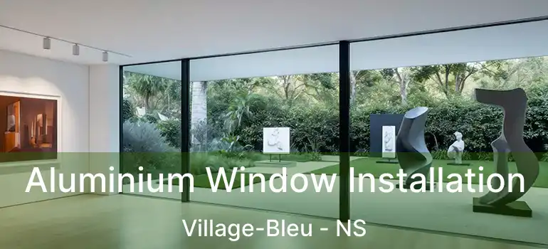  Aluminium Window Installation Village-Bleu - NS