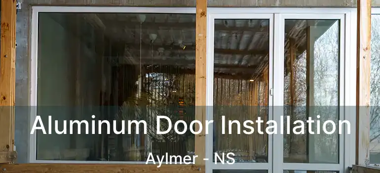  Aluminum Door Installation Aylmer - NS