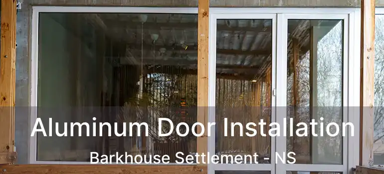  Aluminum Door Installation Barkhouse Settlement - NS