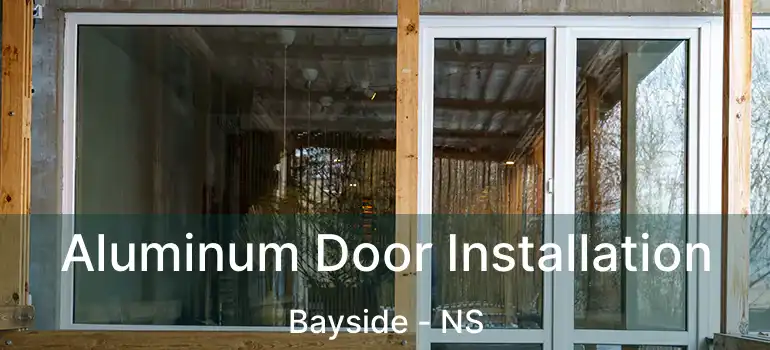  Aluminum Door Installation Bayside - NS