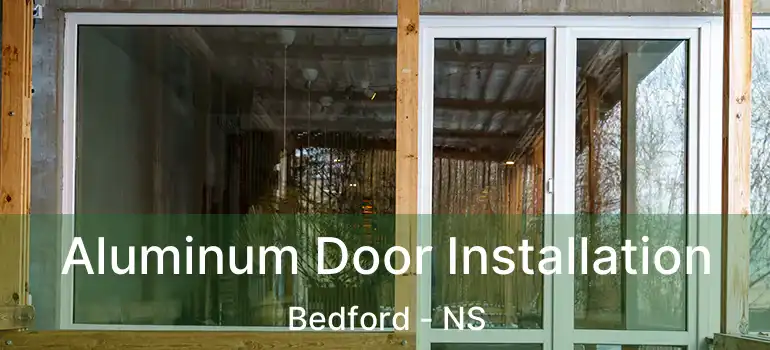  Aluminum Door Installation Bedford - NS