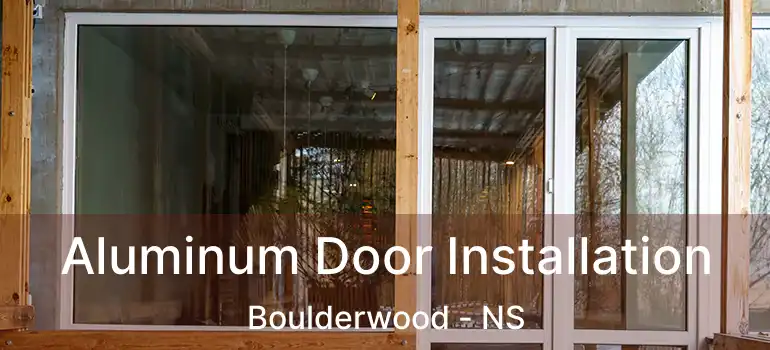  Aluminum Door Installation Boulderwood - NS