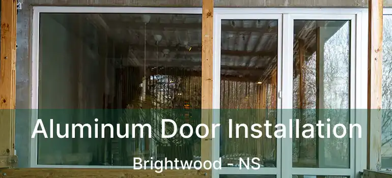  Aluminum Door Installation Brightwood - NS