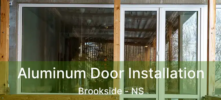  Aluminum Door Installation Brookside - NS