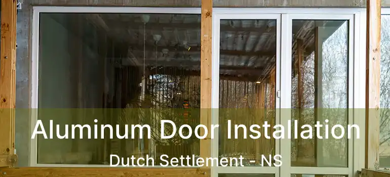  Aluminum Door Installation Dutch Settlement - NS