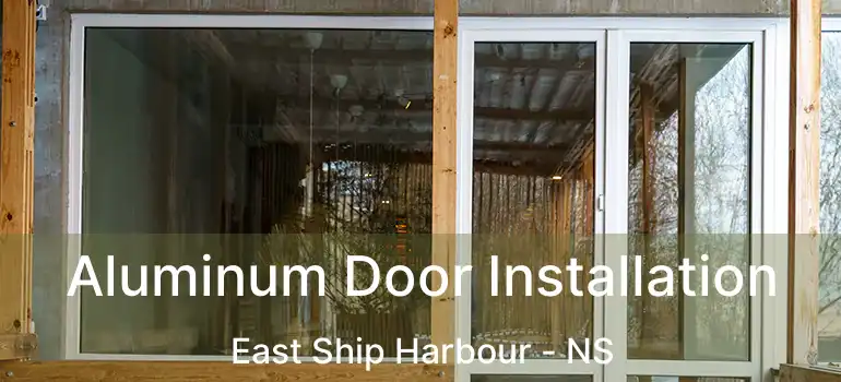  Aluminum Door Installation East Ship Harbour - NS