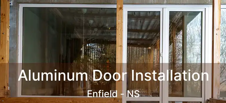  Aluminum Door Installation Enfield - NS