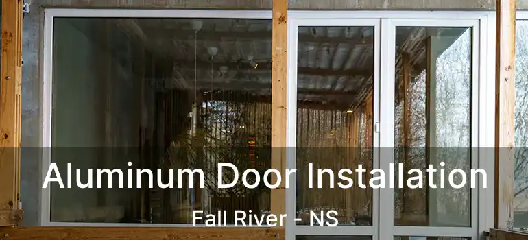  Aluminum Door Installation Fall River - NS