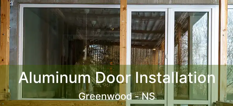  Aluminum Door Installation Greenwood - NS