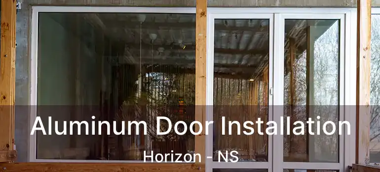  Aluminum Door Installation Horizon - NS