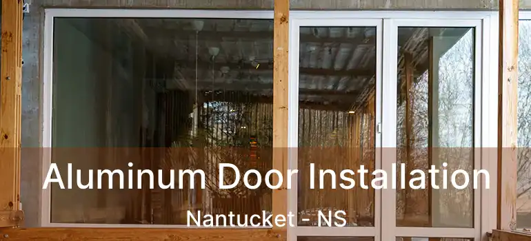  Aluminum Door Installation Nantucket - NS