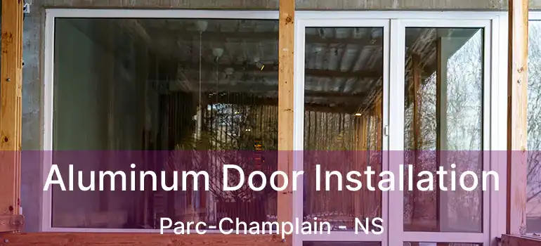  Aluminum Door Installation Parc-Champlain - NS