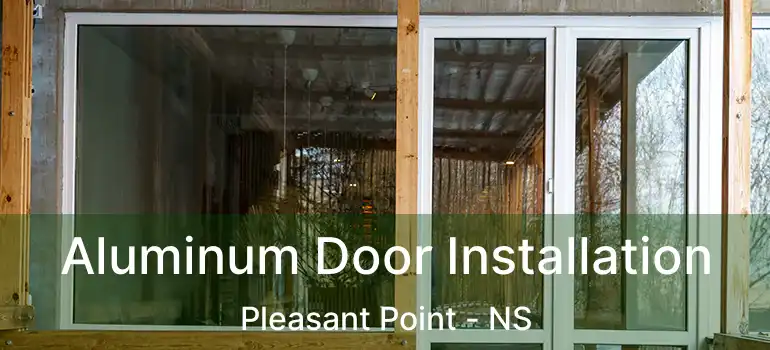  Aluminum Door Installation Pleasant Point - NS