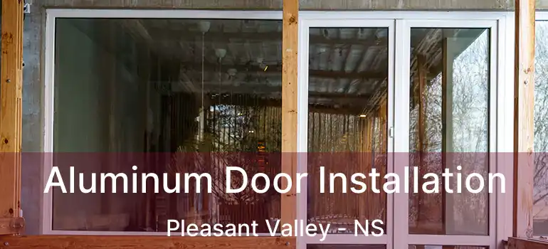  Aluminum Door Installation Pleasant Valley - NS