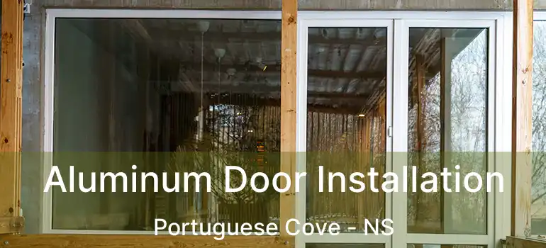  Aluminum Door Installation Portuguese Cove - NS