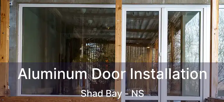  Aluminum Door Installation Shad Bay - NS