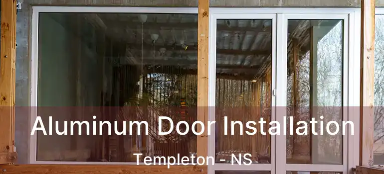  Aluminum Door Installation Templeton - NS