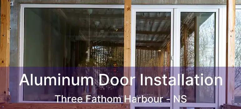  Aluminum Door Installation Three Fathom Harbour - NS