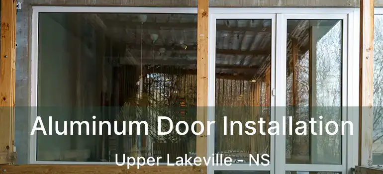  Aluminum Door Installation Upper Lakeville - NS