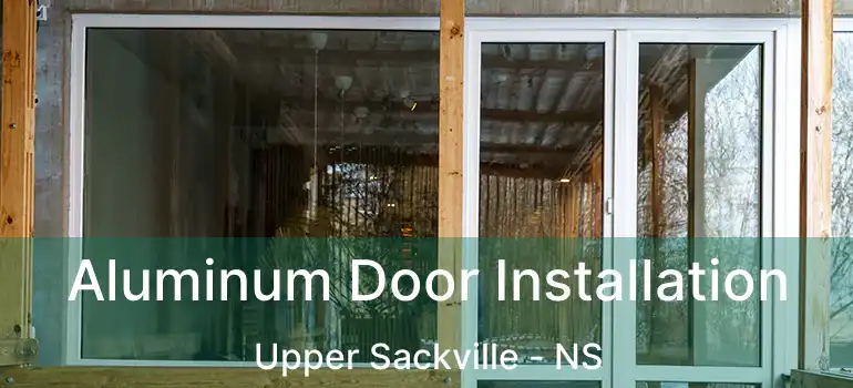  Aluminum Door Installation Upper Sackville - NS