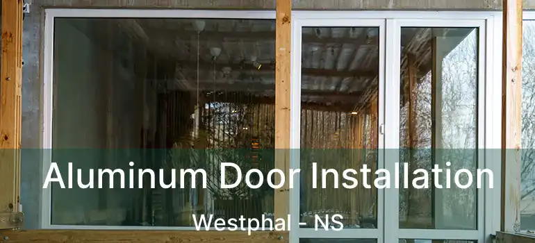  Aluminum Door Installation Westphal - NS