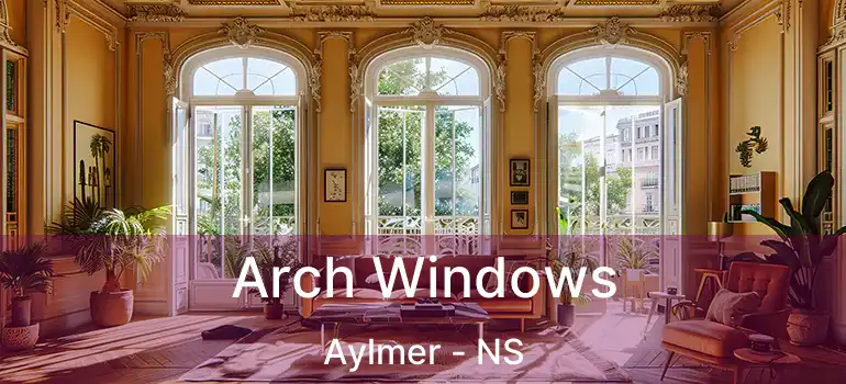  Arch Windows Aylmer - NS