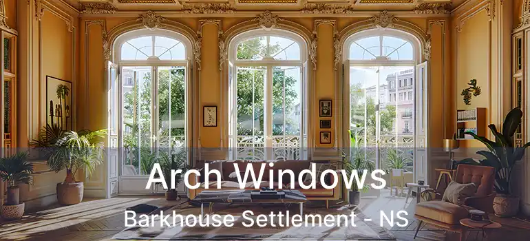  Arch Windows Barkhouse Settlement - NS