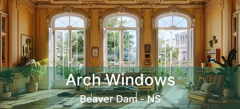  Arch Windows Beaver Dam - NS