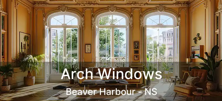  Arch Windows Beaver Harbour - NS