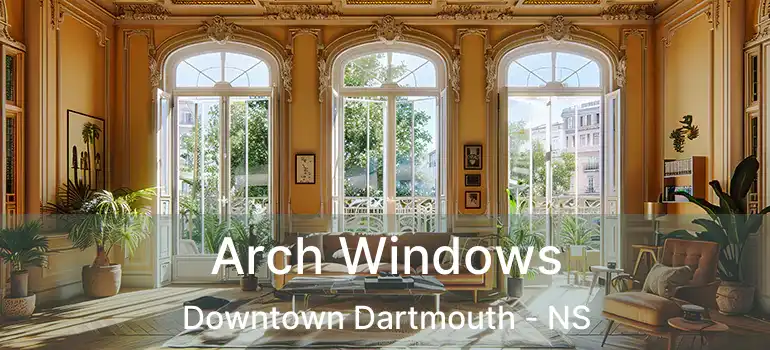  Arch Windows Downtown Dartmouth - NS