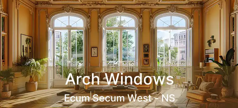  Arch Windows Ecum Secum West - NS