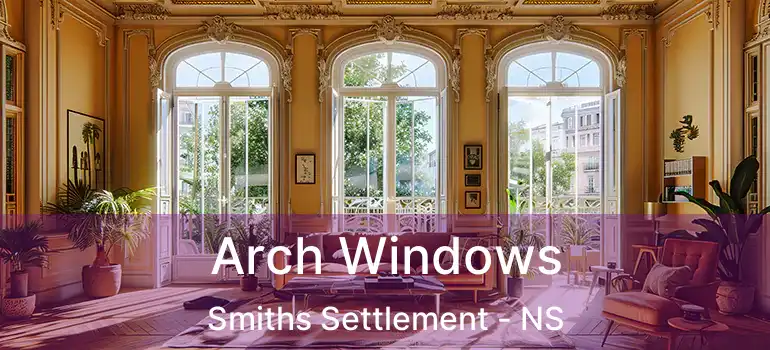  Arch Windows Smiths Settlement - NS