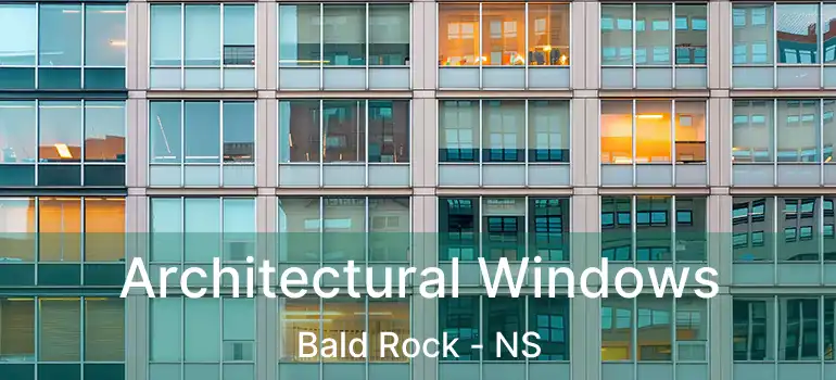  Architectural Windows Bald Rock - NS