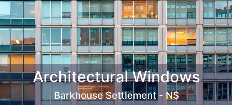  Architectural Windows Barkhouse Settlement - NS