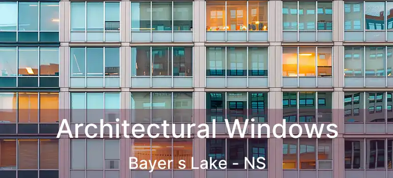  Architectural Windows Bayer s Lake - NS