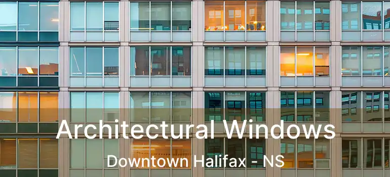  Architectural Windows Downtown Halifax - NS