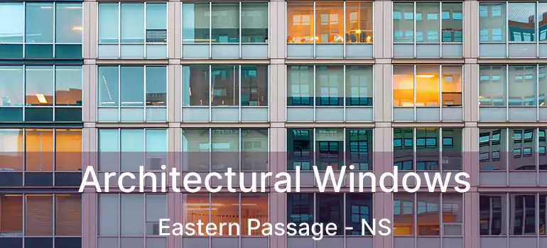  Architectural Windows Eastern Passage - NS