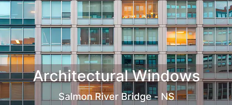  Architectural Windows Salmon River Bridge - NS