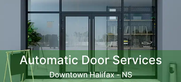  Automatic Door Services Downtown Halifax - NS