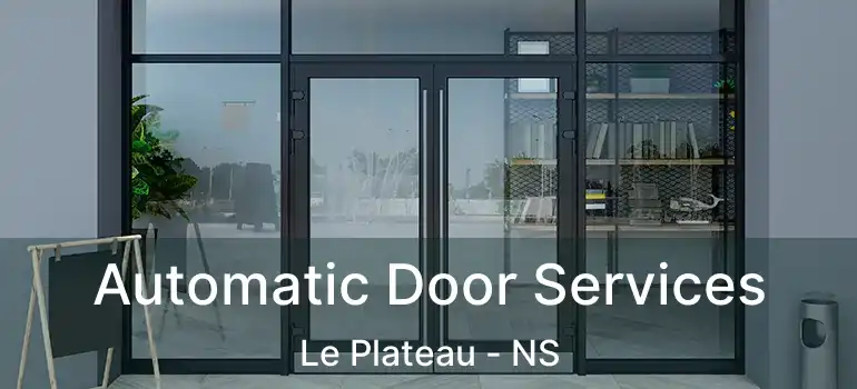  Automatic Door Services Le Plateau - NS