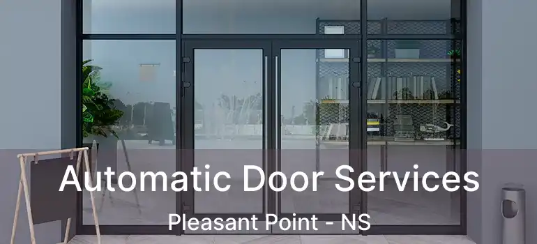  Automatic Door Services Pleasant Point - NS